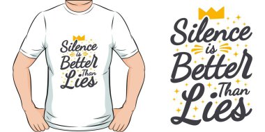 Silence is Better Than Lies Motivation Typography Quote T-Shirt Design.