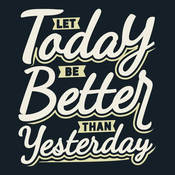 Let Today Better Yesterday Motivation Typography Quote Design — Image vectorielle