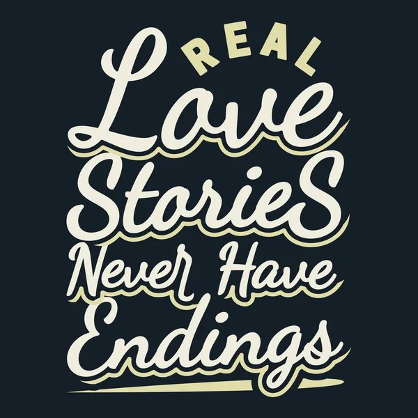 Real Love Stories Never Have Endings Motivation Typography Quote Design.