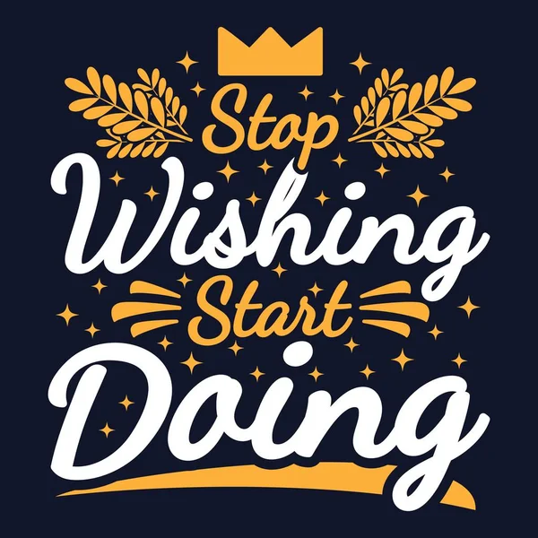 Stop Wishing Start Doing Motivation Typography Quote Design — Stockový vektor