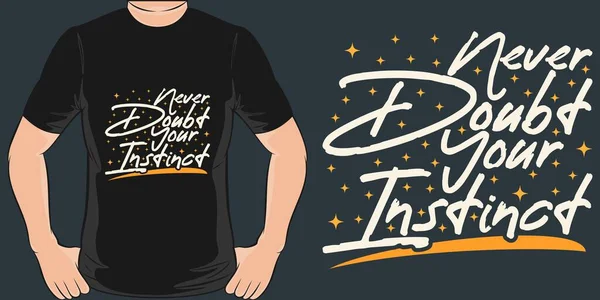 Never Doubt Your Instinct Motivation Typography Quote T-Shirt Design.