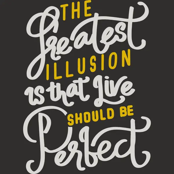 Den Största Illusionen Att Live Bör Vara Perfekt Motivation Typografi — Stock vektor
