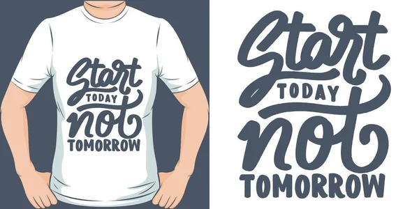 Beginnen Sie Heute Und Nicht Morgen Motivation Typografie Zitat Shirt — Stockvektor