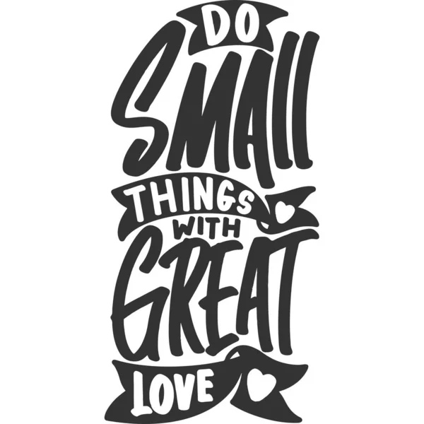 Small Things Great Love Motivation Typography Quote Design — Stock Vector