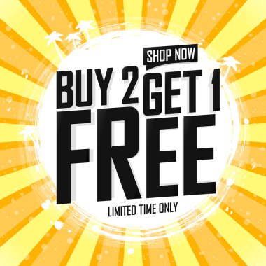 Buy 2 Get 1 Free. Sale poster design template, special offer. Final deal, spend up and save more, dont miss out. Discount banner, vector illustration.