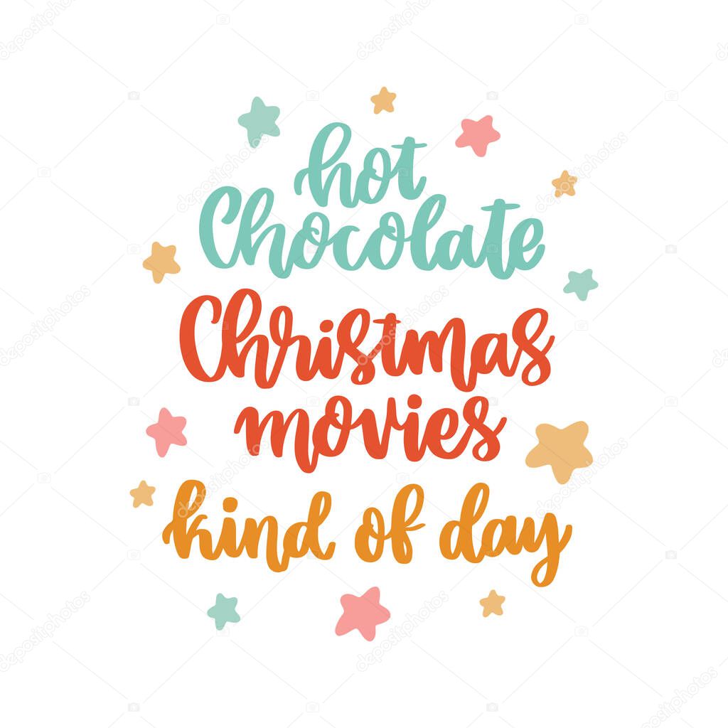 The hand-drawing inspirational quote: Hot chocolate and Christmas movies kind of day, in a trendy calligraphic style
