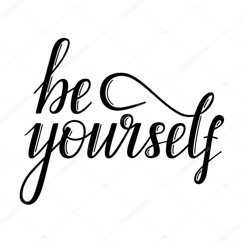 Be yourself, inspirational phrase, hand lettering, vector illustration