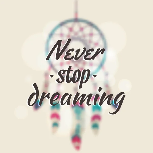 Vector illustration with blurred dream catcher and motivational phrase "Never stop dreaming" — Stock Vector