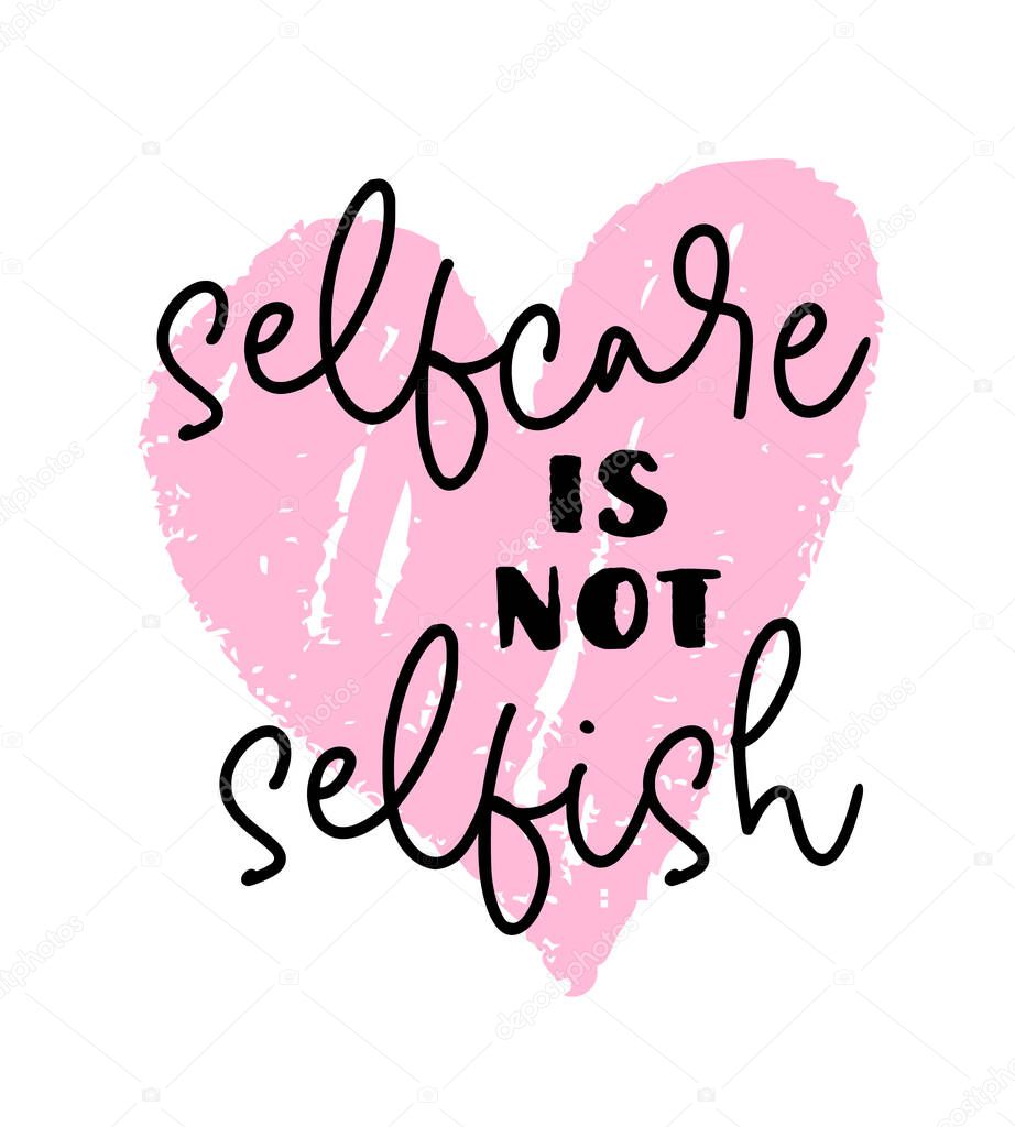 Vector illustration of Selfcare is not Selfish handwritten modern brush lettering. Self-care and body positive trendy concept. Modern calligraphy print for fashion, t shirt, label, badge, banner