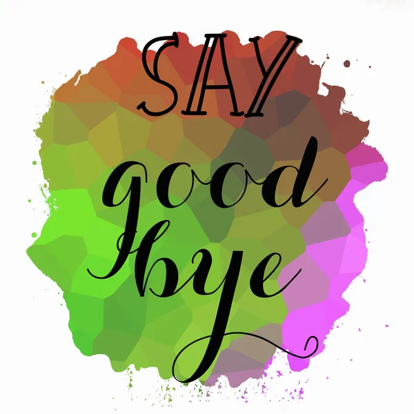 say goodbye text on abstract colorful background