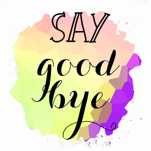 say goodbye text on abstract colorful background