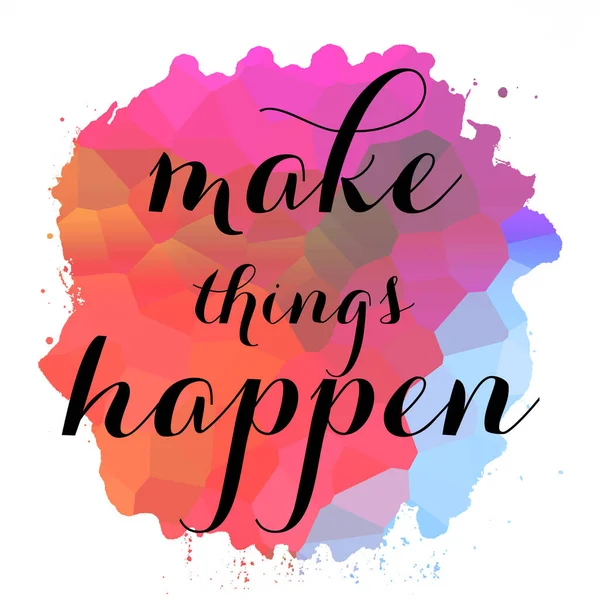 make things happen text on abstract colorful background