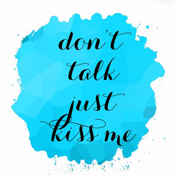 Don't talk just kiss me text on abstract colorful background