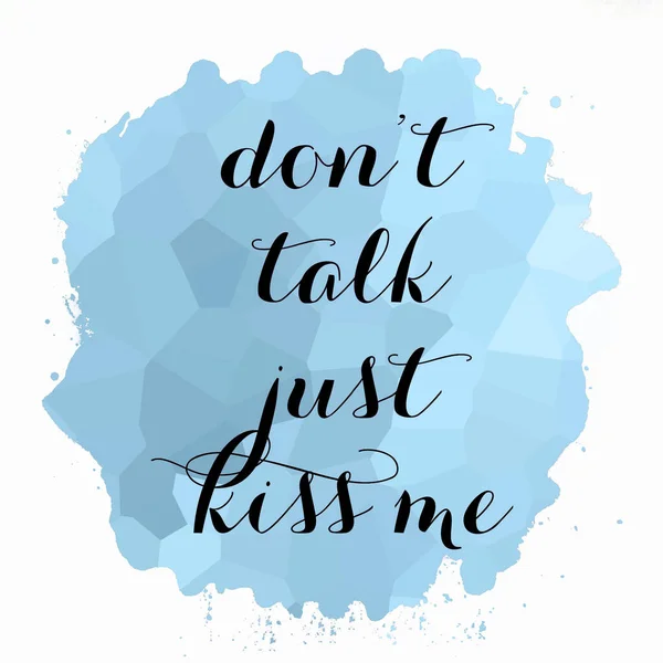 Don\'t talk just kiss me text on abstract colorful background