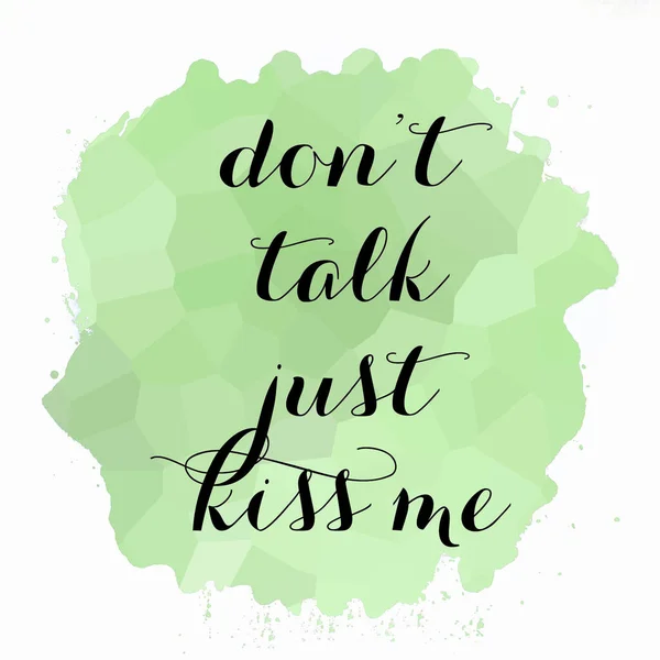 Don\'t talk just kiss me text on abstract colorful background