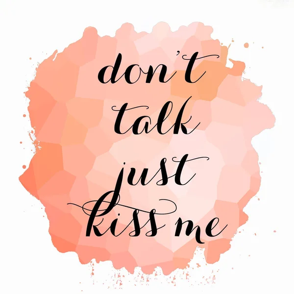Don't talk just kiss me text on abstract colorful background