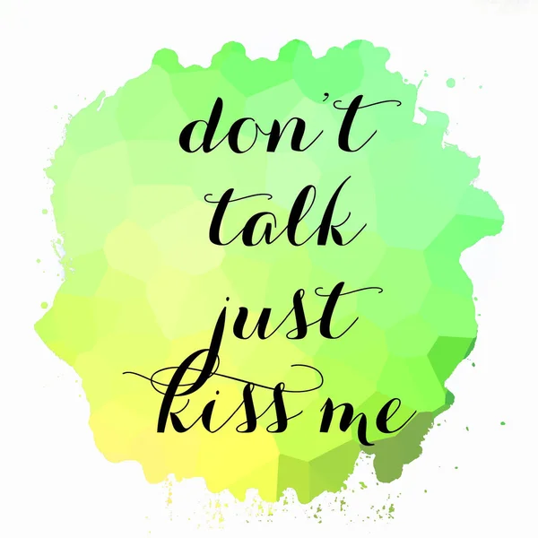 Prata Inte Bara Kyss Mig Text Abstrakt Färgglad Bakgrund — Stockfoto