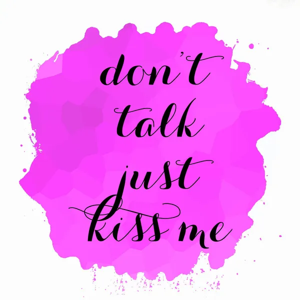 Don't talk just kiss me text on abstract colorful background