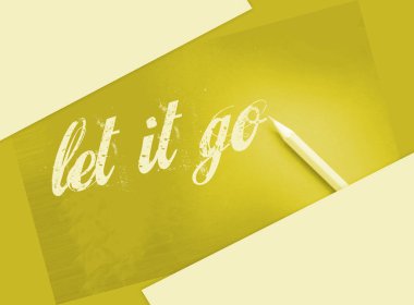 Siyah üzerine sarı bir kalemle yazılmış kelimeleri bırak gitsin. Affetme, gelecek planlama ve yeni bir hayata başlama kavramı.