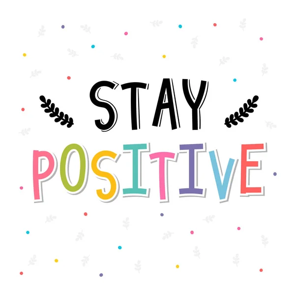 Bleiben Sie Positiv Inspirierendes Zitat Buchstaben Motivationsplakat Phrase Vektorillustration — Stockvektor