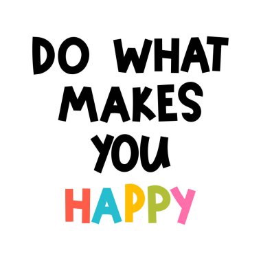 Do what makes you happy. Hand drawn lettering. Motivational phrase. Design for poster, banner, postcard. Vector illustration