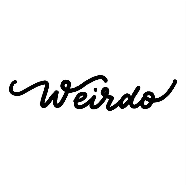 Weirdo. Lettering inscription. Modern brush calligraphy. typography design. Hand written type. Simple vector sign. Vector illustration. — Stock Vector