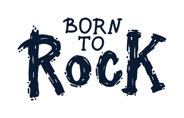 Geboren um zu rocken. Grunge monochromer Rockmusik-Stempeldruck. Handgezeichnete Schrift. Ideal zum Bedrucken von T-Shirts, Babybekleidung. Vektor-Buchstaben isoliert auf weißem Hintergrund. — Stockvektor