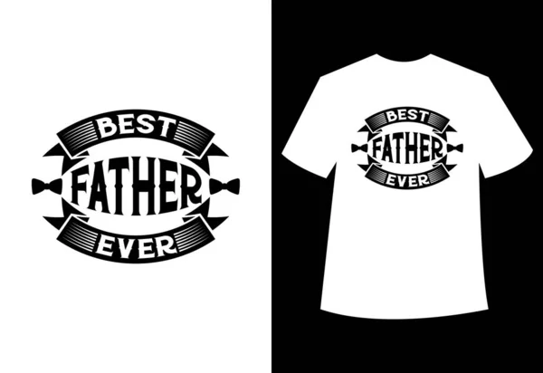 Best Father Ever Typography Vector Fathers Quote Shirt Design — 스톡 벡터
