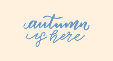 Autumn is here. Inspirational autumn handwritten quote, lettering, modern brush calligraphy. Vector illustration.