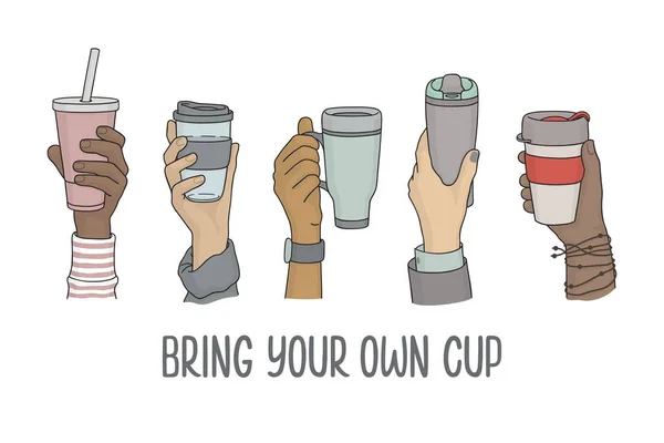 ドリンク用の再利用可能なカップを持つ多様な手が行く 自分のカップのスローガンをもたらす プラスチック 廃棄物ゼロ 環境に優しい生活コンセプトはありません — ストックベクタ