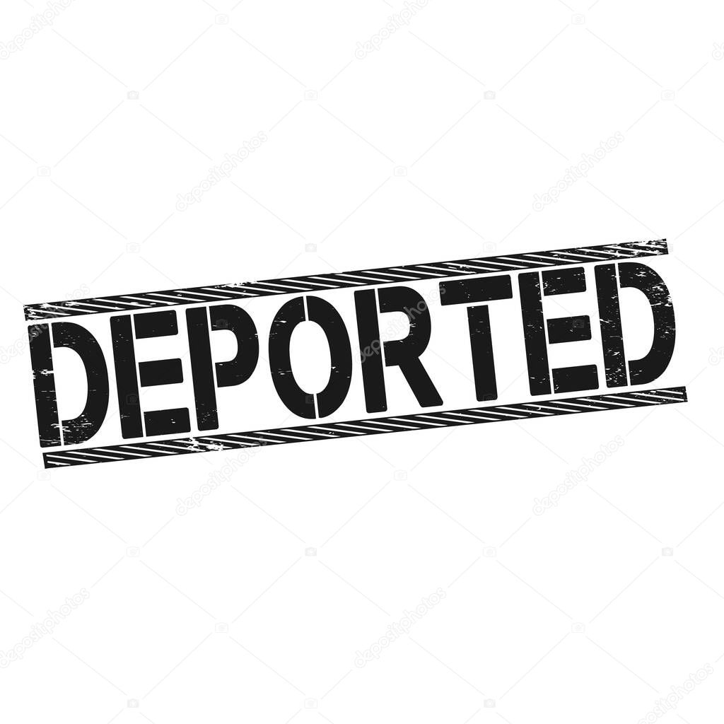 Deported grunge rubber stamp on white background, vector illustration