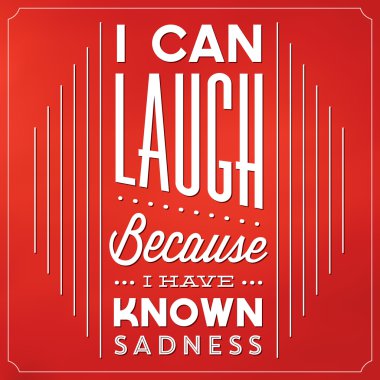 Quote Typographic Background - I Can Laugh Because I Have Known Sadness clipart