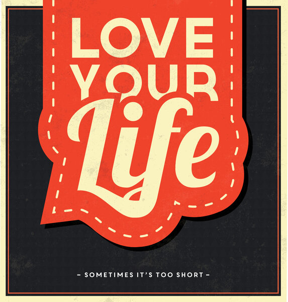 Typographic Background - Love Your Life - Sometimes It 's Too Short
