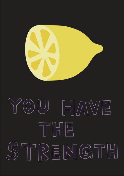 illustration of lemon near you have the strength lettering on black 