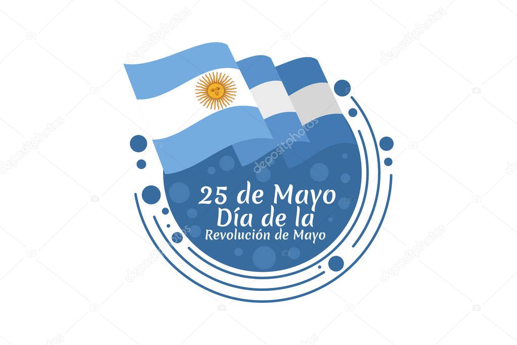 Translation: May 25, May Revolution Day. Da de la Revolucin de Mayo. May Revolution of Argentina vector illustration. Suitable for greeting card, poster and banner