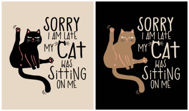 Sorry I am Late my Cat was Sitting on Me - Cat Lover, vector illustration