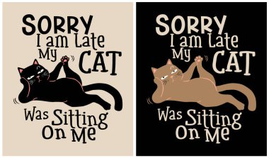 Sorry I am Late my Cat was Sitting on Me - Cat Lover, vector illustration