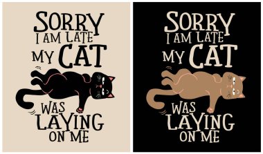 Sorry I am Late my Cat was Laying on Me - Cat Lover, vector illustration