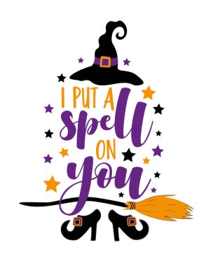 I put a spell on you - funny saying for Halloween with witch shoes and hat and broom. Good for T shirt print, poster, card, label and other decotartion. vector I put a spell on you - funny saying for Halloween with witch shoes and hat and broom. Good for T shirt print, poster, card, label and other decotartion. vector