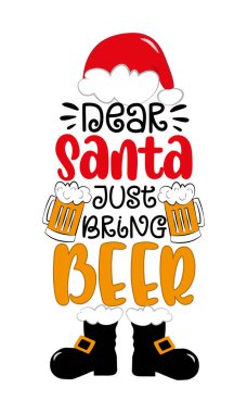 Dear Santa just bring Beer - funny saying with beer mugs and santa hat and boots. Good for T shirt print, poster, card, label, mug, and other gifts design. clipart