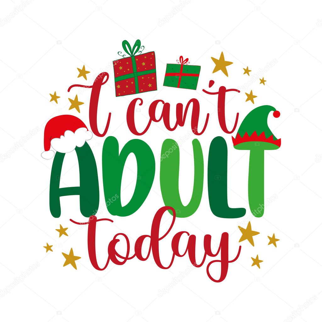 I can't adult today - funny saying with Santa hat and Elf hat. Good for Christmas T shirt print, poster, card, label and other gifts design.