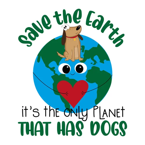 拯救地球 它是唯一有狗的星球 地球上可爱的狗与心脏 适用于T恤衫印刷 横幅等装饰 — 图库矢量图片