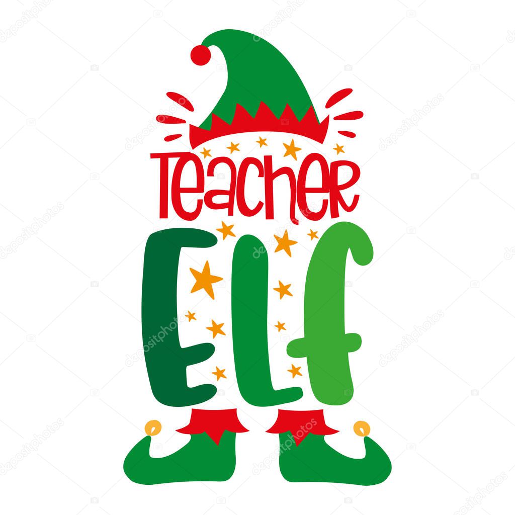 Teacher ELF - funny text with elf hat and shoes. Good for T shirt print, poster, card, label and other gifts design.