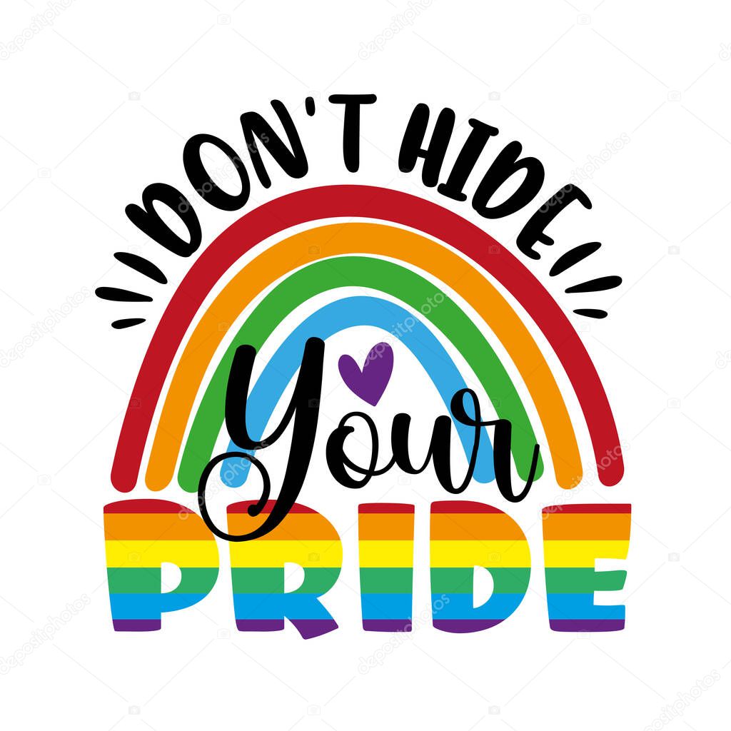 Don't hidw your pride - LGBT pride slogan against discrimination. Motivational saying.