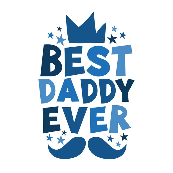 Best Daddy Ever Happy Greeting Crown Mustache Father Day Good — Archivo Imágenes Vectoriales