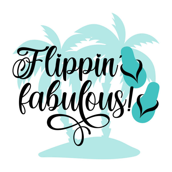 Flippin' fabulous! - funny slogan with flip flops and palm tree. 