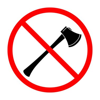 Axe ban sign. Axe is forbidden. Prohibited sign of axe. Red prohibition sign. Vector illustration