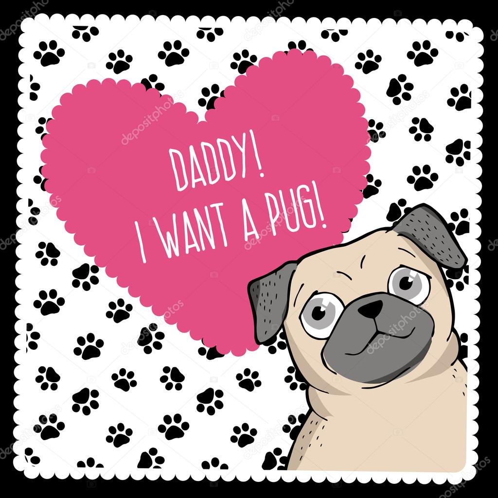 Daddy, I want a pug!
