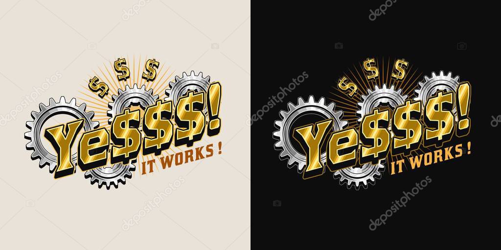 Bright colorful vintage label with gold dollar sign, silver gearwheels, short motivational phrase Yes, it works. Concept of success and wealth. Vector emblem