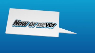 Animation with inspirational motivational quote Now or never, with speech bubble, on blue abstract background. 